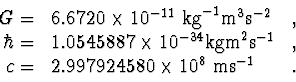 \begin{displaymath}\begin{array}{rll}
G=&6.6720\times 10^{-11}\textrm{ kg}^{-1}...
...c=&2.997924580\times 10^{8}\textrm{ ms}^{-1} &.\\
\end{array} \end{displaymath}