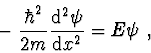 \begin{displaymath}{
}
- \frac{{\hbar ^2 }}{{2m}}\frac{{{\rm d}^{\rm 2} \psi }}{{{\rm d}x^2 }} = E\psi\ ,
\end{displaymath}