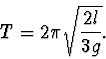 \begin{displaymath}
T=2\pi\sqrt{\frac{2l}{3g}}.
\end{displaymath}