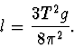 \begin{displaymath}
l=\frac{3T^2g}{8\pi^2}.
\end{displaymath}