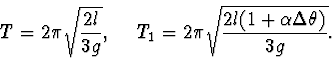 \begin{displaymath}
T=2\pi\sqrt{\frac{2l}{3g}},~~~~T_1=2\pi\sqrt{\frac{2l(1+\alpha
\Delta \theta)}{3g}}.
\end{displaymath}