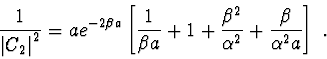 \begin{displaymath}{
}
\frac{1}{{\left\vert {C_2 } \right\vert^2 }} = ae^{ - 2\b...
...^2 }}{{\alpha ^2 }} + \frac{\beta }{{\alpha ^2 a}}} \right]\ .
\end{displaymath}