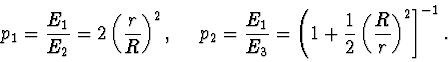 \begin{displaymath}
p_1=\frac{E_1}{E_2}=2\left(\frac{r}{R}\right)^2,~~~~p_2=
\fr...
...{E_3} =\left(1+\frac12\left(\frac{R}{r}\right)^2
\right]^{-1}.
\end{displaymath}