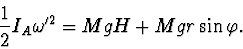 \begin{displaymath}
\frac12 I_A\omega'^2=MgH+Mgr\sin \varphi.
\end{displaymath}