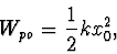\begin{displaymath}
W_{po}=\frac12 kx_0^2,
\end{displaymath}