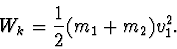 \begin{displaymath}
W_k=\frac12 (m_1+m_2)v_1^2.
\end{displaymath}
