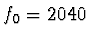 \(f_0=2040\)