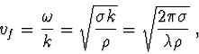 \begin{displaymath}v_f = \frac{\omega}{k} = \sqrt{\frac{\sigma k}{\rho}} = \sqrt{\frac{2\pi\sigma}{\lambda\rho}}\ ,\end{displaymath}