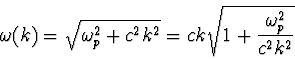 \begin{displaymath}\omega (k) = \sqrt{\omega_p^2 + c^2k^2} = ck \sqrt{1 + \frac{\omega_p^2}{c^2 k^2}}\end{displaymath}