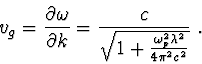 \begin{displaymath}v_g = \frac{\partial\omega}{\partial k} = \frac{c}{\sqrt{1+\frac{\omega_p^2\lambda^2}{4\pi^2c^2}}}\ .\end{displaymath}