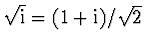 \(\sqrt{{\rm i}} = (1 + {\rm i})/\sqrt{2}\)