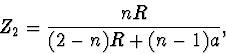 \begin{displaymath}
Z_2=\frac{nR}{(2-n)R+(n-1)a},
\end{displaymath}