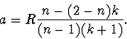 \begin{displaymath}
a=R\frac{n-(2-n)k}{(n-1)(k+1)}.
\end{displaymath}