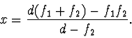 \begin{displaymath}
x=\frac{d(f_1+f_2)-f_1f_2}{d-f_2}.
\end{displaymath}