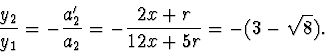 \begin{displaymath}
\frac{y_2}{y_1}=-\frac{a'_2}{a_2}=-\frac{2x+r}{12x+5r}= -(3-\sqrt8).
\end{displaymath}