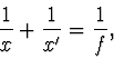 \begin{displaymath}
\frac{1}{x} + \frac{1}{x'} = \frac{1}{f},
\end{displaymath}
