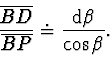 \begin{displaymath}
\frac {\overline {BD}} {\overline {BP}} \doteq \frac{ \mathrm {d} \beta}{\cos \beta}.
\end{displaymath}