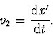 \begin{displaymath}
v_{2}=\frac {\mathrm {d} x'}{\mathrm {d} t}.
\end{displaymath}