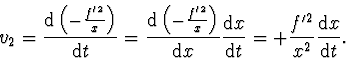 \begin{displaymath}
v_{2}=\frac {\mathrm {d} \left( -\frac{f'^2}{x} \right)} {\m...
...t}
= +\frac {f'^2}{x^2}\frac {\mathrm {d} x}{\mathrm {d} t} .
\end{displaymath}