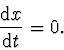 \begin{displaymath}
\frac {\mathrm {d} x}{\mathrm {d} t} = 0.
\end{displaymath}