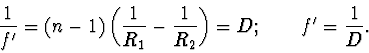 \begin{displaymath}
\frac {1} {f'} = (n-1) \left( \frac {1} {R_{1}} - \frac {1} {R_{2}} \right) = D; \qquad f' = \frac {1} {D}.
\end{displaymath}