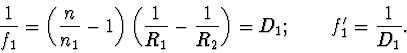 \begin{displaymath}
\frac {1} {f_{1}} = \left( \frac {n} {n_{1}} -1 \right) \lef...
...1} {R_{2}} \right) = D_{1}; \qquad f'_{1} = \frac {1} {D_{1}}.
\end{displaymath}