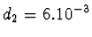 $d_2=6.10^{-3}$