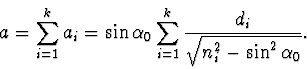 \begin{displaymath}
a=\sum_{i=1}^{k}a_i=\sin \alpha_0\sum^k_{i=1} \frac{d_i}{
\sqrt{n_i^2-\sin ^2 \alpha_0}}.
\end{displaymath}
