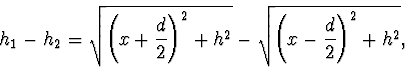 \begin{displaymath}
h_1-h_2=\sqrt{\left(x+\frac{d}{2} \right)^2+h^2}-\sqrt{
\left(x-\frac{d}{2}\right)^2+h^2},
\end{displaymath}