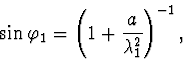 \begin{displaymath}
\sin \varphi_1=\left(1+\frac{a}{\lambda^2_1}\right)^{-1},
\end{displaymath}