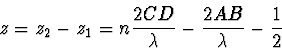 \begin{displaymath}
z=z_2-z_1=n\frac{2CD}{\lambda}-\frac{2AB}{\lambda}-\frac12
\end{displaymath}