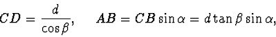 \begin{displaymath}
CD=\frac{d}{\cos \beta}, ~~~~AB=CB\sin \alpha =d\tan \beta \sin
\alpha,
\end{displaymath}