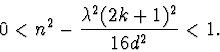 \begin{displaymath}
0<n^2-\frac{\lambda^2(2k+1)^2}{16d^2}<1.
\end{displaymath}