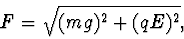 \begin{displaymath}
F=\sqrt{(mg)^2+(qE)^2},
\end{displaymath}