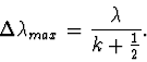 \begin{displaymath}
\Delta \lambda_{max}=\frac{\lambda}{k+\frac12}.
\end{displaymath}