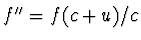 $f''=f(c+u)/c$