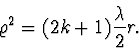 \begin{displaymath}
\varrho^2 = (2k+1)\frac {\lambda}{2} r.
\end{displaymath}