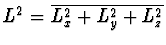 \(L^{2}=\overline{L_{x}^{2}+L_{y}^{2}+L_{z}^{2}} \)