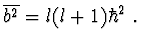 \(\overline{b^{2}}=l(l+1)\hbar ^{2} \ .\)