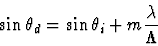 \begin{displaymath}\sin\theta_d = \sin\theta_i + m\frac{\lambda}{\Lambda}
\end{displaymath}